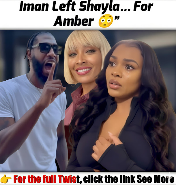 The Twist Again in Shayla Life. Iman left Shayla after fight😱 MVP for Amber“ Full Story BELOW👇
